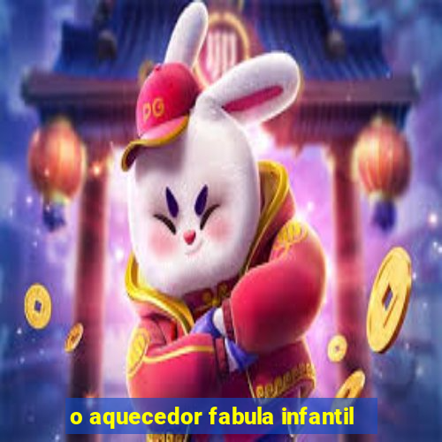 o aquecedor fabula infantil